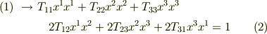 (1) \ \rightarrow \  &  T_{11}x^{1}x^{1} + T_{22}x^{2}x^{2} + T_{33}x^{3}x^{3} \\  & \ \ \  2T_{12}x^{1}x^{2} + 2T_{23}x^{2}x^{3} + 2T_{31}x^{3}x^{1}=1 \tag{2}