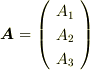 \bm{A}=\left( \begin{array}{c} A_{1}  \\ A_{2}  \\ A_{3}  \\ \end{array} \right)