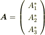 \bm{A}=\left( \begin{array}{c} A_{1}^{*}  \\ A_{2}^{*}  \\ A_{3}^{*}  \\ \end{array} \right) 