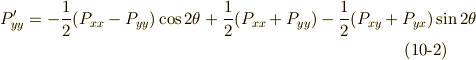 P'_{yy}= -\frac{1}{2}(P_{xx}-P_{yy})\cos 2\theta +\frac{1}{2}(P_{xx}+P_{yy}) -\frac{1}{2} (P_{xy}+P_{yx}) \sin 2 \theta        \tag{10-2}