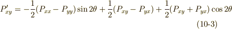 P'_{xy}=-\frac{1}{2}(P_{xx}-P_{yy})\sin 2\theta +\frac{1}{2}(P_{xy}-P_{yx})+\frac{1}{2} (P_{xy}+P_{yx}) \cos 2 \theta  \tag{10-3}