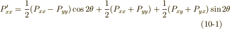 P'_{xx}= \frac{1}{2}(P_{xx}-P_{yy})\cos 2\theta + \frac{1}{2}(P_{xx}+P_{yy})+\frac{1}{2} (P_{xy}+P_{yx}) \sin 2 \theta         \tag{10-1}