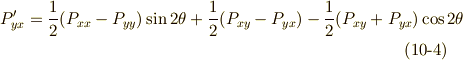 P'_{yx}=\frac{1}{2}(P_{xx}-P_{yy})\sin 2\theta +\frac{1}{2}(P_{xy}-P_{yx})-\frac{1}{2} (P_{xy}+P_{yx}) \cos 2 \theta   \tag{10-4}