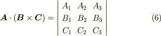 \bm{A} \cdot (\bm{B} \times \bm{C}) =   \left|     \begin{array}{ccc}A_{1} & A_{2}  & A_{3} \\B_{1} & B_{2}  & B_{3} \\C_{1} & C_{2}  & C_{3} \\     \end{array}   \right|     \tag{6}