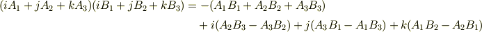 (iA_{1}+jA_{2}+kA_{3})(iB_{1}+jB_{2}+kB_{3}) &= -(A_{1}B_{1}+A_{2}B_{2}+A_{3}B_{3}) \\ & \ \ \ + i(A_{2}B_{3}-A_{3}B_{2}) + j(A_{3}B_{1}-A_{1}B_{3})+k(A_{1}B_{2}-A_{2}B_{1}) 