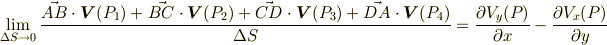 \lim \limits _{\Delta S \rightarrow 0}\frac{\vec{AB}\cdot \bm{V}(P_{1})+\vec{BC}\cdot \bm{V}(P_{2})+\vec{CD}\cdot \bm{V}(P_{3})+\vec{DA}\cdot \bm{V}(P_{4}) }{\Delta S}= \frac{\partial V_{y}(P)}{\partial x} - \frac{\partial V_{x}(P)}{\partial y}