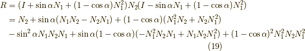 R &= (I + \sin \alpha N_1 + (1-\cos \alpha) N_1^2) N_2 (I - \sin \alpha N_1 + (1-\cos \alpha) N_1^2) \\&= N_2 + \sin \alpha (N_1 N_2 -N_2 N_1) + (1- \cos \alpha)(N_1^2 N_2 + N_2 N_1^2) \\&- \sin^2 \alpha N_1 N_2 N_1 + \sin \alpha (1 - \cos \alpha) (-N_1^2 N_2 N_1+N_1 N_2 N_1^2) + (1 - \cos \alpha)^2 N_1^2 N_2 N_1^2 \tag{19}