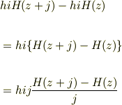 &hiH(z+j)-hiH(z)\\\\&=hi\{H(z+j)-H(z) \}\\\\&=hij\frac{H(z+j)-H(z)}{j}