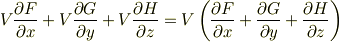 V\frac{\partial F}{\partial x}+V\frac{\partial G}{\partial y}+V\frac{\partial H}{\partial z}=V \left( \frac{\partial F}{\partial x}+\frac{\partial G}{\partial y}+\frac{\partial H}{\partial z} \right)