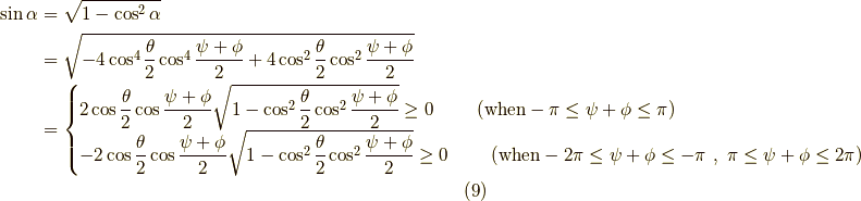\sin \alpha &= \sqrt{1-\cos^2 \alpha} \\&= \sqrt{-4 \cos^4 \dfrac{\theta}{2} \cos^4 \dfrac{\psi+\phi}{2}+4 \cos^2 \dfrac{\theta}{2} \cos^2 \dfrac{\psi+\phi}{2} } \\&= \begin{cases} 2 \cos \dfrac{\theta}{2} \cos \dfrac{\psi+\phi}{2}  \sqrt{1-\cos^2 \dfrac{\theta}{2} \cos^2 \dfrac{\psi+\phi}{2}} \geq 0 \ \ \ \ \ \ \ (\mathrm{when} -\pi \leq  \psi+\phi \leq \pi ) \\ - 2 \cos \dfrac{\theta}{2} \cos \dfrac{\psi+\phi}{2}  \sqrt{1-\cos^2 \dfrac{\theta}{2} \cos^2 \dfrac{\psi+\phi}{2}} \geq 0 \ \ \ \ \ \ \ (\mathrm{when}  -2\pi \leq \psi + \phi \leq -\pi \ ,\  \pi \leq \psi+\phi \leq 2\pi )  \end{cases}\tag{9}