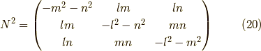 N^2=\begin{pmatrix}-m^2-n^2 & lm & ln \\lm & -l^2-n^2 & mn \\ln & mn & -l^2-m^2\end{pmatrix} \tag{20}