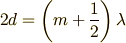2d=\left(m+\frac{1}{2}\right)\lambda