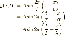 \begin{array}{rl}y(x, t) &= \displaystyle A\sin \frac{2\pi}{T}\left(t+\frac{x}{v}\right) \\        &= \displaystyle A\sin 2\pi \left(\frac{t}{T}+\frac{x}{vT}\right) \\        &= \displaystyle A\sin 2\pi \left(\frac{t}{T}+\frac{x}{\lambda}\right)\\\end{array}