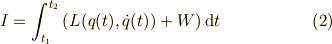 I = \int_{t_1}^{t_2} \left(L(q(t),\dot{q}(t))+W \right) \mathrm{d} t \tag{2}