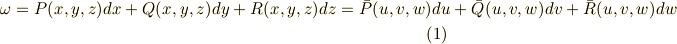 \omega = P(x,y,z)dx+Q(x,y,z)dy+R(x,y,z)dz = \bar{P}(u,v,w)du+\bar{Q}(u,v,w)dv+\bar{R}(u,v,w)dw        \tag{1}