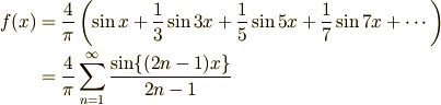 f(x) &= \frac{4}{\pi}\left(\sin x + \frac{1}{3}\sin 3x + \frac{1}{5}\sin 5x + \frac{1}{7}\sin 7x + \cdots \right)\\     & = \frac{4}{\pi}\sum_{n=1}^{\infty}\frac{\sin\{(2n-1)x\}}{2n-1}