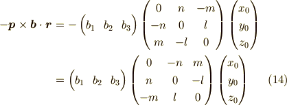 -\bm{p} \times \bm{b} \cdot \bm{r} &= -\begin{pmatrix}b_1 & b_2 & b_3 \end{pmatrix}\begin{pmatrix}0 & n & -m \\-n & 0 & l \\m & -l & 0 \end{pmatrix}\begin{pmatrix}x_0 \\y_0 \\z_0 \end{pmatrix}\\&=\begin{pmatrix}b_1 & b_2 & b_3 \end{pmatrix}\begin{pmatrix}0 & -n & m \\n & 0 & -l \\-m & l & 0 \end{pmatrix}\begin{pmatrix}x_0 \\y_0 \\z_0 \end{pmatrix}\tag{14}