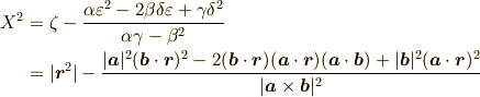 X^2 &= \zeta-\frac{\alpha \varepsilon^2 -2 \beta \delta \varepsilon+\gamma \delta^2}{\alpha \gamma-\beta^2} \\&= |\bm{r}^2|-\frac{|\bm{a}|^2(\bm{b} \cdot \bm{r})^2-2(\bm{b} \cdot \bm{r})(\bm{a} \cdot \bm{r})(\bm{a} \cdot \bm{b})+|\bm{b}|^2(\bm{a} \cdot \bm{r})^2}{|\bm{a} \times \bm{b}|^2}