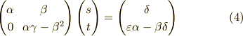 \begin{pmatrix}\alpha & \beta \\0 & \alpha \gamma - \beta^2\end{pmatrix}\begin{pmatrix}s \\t\end{pmatrix}=\begin{pmatrix}\delta \\\varepsilon \alpha - \beta \delta\end{pmatrix} \tag{4}
