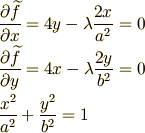 & {\partial \widetilde{f} \over \partial x}  =4y-\lambda {2x\over a^{2}}  =0 \\& {\partial \widetilde{f}\over \partial y}  =4x-\lambda {2y\over b^{2}}  =0 \\& {x^{2}\over a^{2}}  +{y^{2}\over b^{2}}  =1