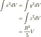 \int x^2 dV &= \int y^2 dV \\ &= \int z^2 dV \\&= \frac{R^2}{5} V