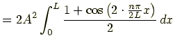 $\displaystyle =2A^2\int_0^{L}\frac{1+\cos\left(\frac{n\pi}{L}x\right)}{2}\,dx$