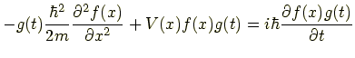 $\displaystyle -g(t)\frac{\hbar^2}{2m}\frac{\partial^2f(x)}{\partial x^2}+V(x)f(x)g(t)
      =i\hbar \frac{\partial f(x)g(t)}{\partial t}$
