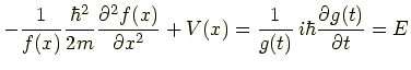 $\displaystyle -\frac{1}{f(x)}\frac{\hbar^2}{2m}\frac{\partial^2f(x)}{\partial x^2}+V(x)
      =\frac{1}{g(x)}\,i\hbar \frac{\partial g(t)}{\partial t} =E$