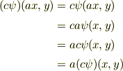 (c\psi )(ax,y) &=c\psi (ax,y) \\ &= ca\psi (x,y) \\&= ac\psi (x,y) \\ &= a(c\psi )(x,y) 