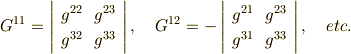 G^{11}= \left| \begin{array}{cc}g^{22} & g^{23} \\g^{32} & g^{33} \\\end{array}\right|  , \  \  \  G^{12}=- \left| \begin{array}{cc}g^{21} & g^{23} \\g^{31} & g^{33} \\\end{array}\right| , \  \  \  etc. 