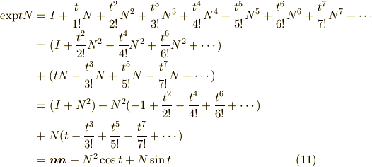 \mathrm{exp}tN &= I + \frac{t}{1!}N + \frac{t^2}{2!}N^2 + \frac{t^3}{3!}N^3+ \frac{t^4}{4!}N^4+ \frac{t^5}{5!}N^5+ \frac{t^6}{6!}N^6+ \frac{t^7}{7!}N^7 + \cdots \\&= (I + \frac{t^2}{2!}N^2 - \frac{t^4}{4!}N^2 + \frac{t^6}{6!}N^2 + \cdots ) \\&+ (tN - \frac{t^3}{3!}N + \frac{t^5}{5!}N -\frac{t^7}{7!}N + \cdots ) \\&= (I + N^2) + N^2(-1 + \frac{t^2}{2!} - \frac{t^4}{4!} + \frac{t^6}{6!} + \cdots ) \\&+ N(t - \frac{t^3}{3!} + \frac{t^5}{5!} - \frac{t^7}{7!} + \cdots ) \\&= \bm{n}\bm{n} -N^2\cos t + N \sin t \tag{11}