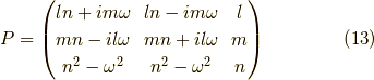P = \begin{pmatrix}ln+im \omega & ln-im \omega & l \\mn-il \omega & mn+il \omega & m \\n^2- \omega^2 & n^2- \omega^2 & n\end{pmatrix} \tag{13}