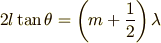 2l\tan \theta=\left(m+\frac{1}{2}\right)\lambda